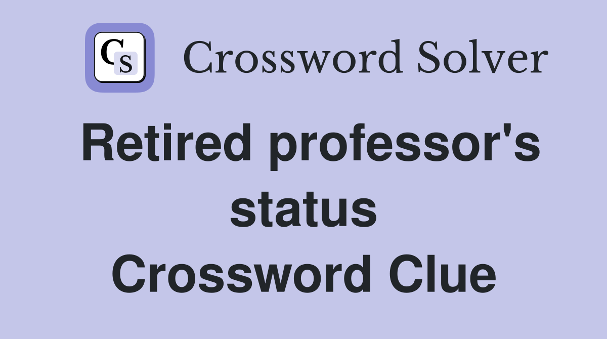 Retired professor's status Crossword Clue