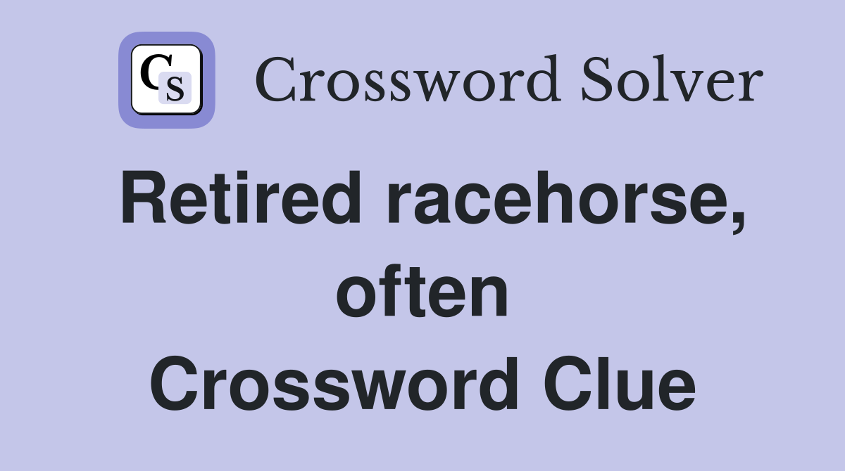 Retired racehorse, often Crossword Clue