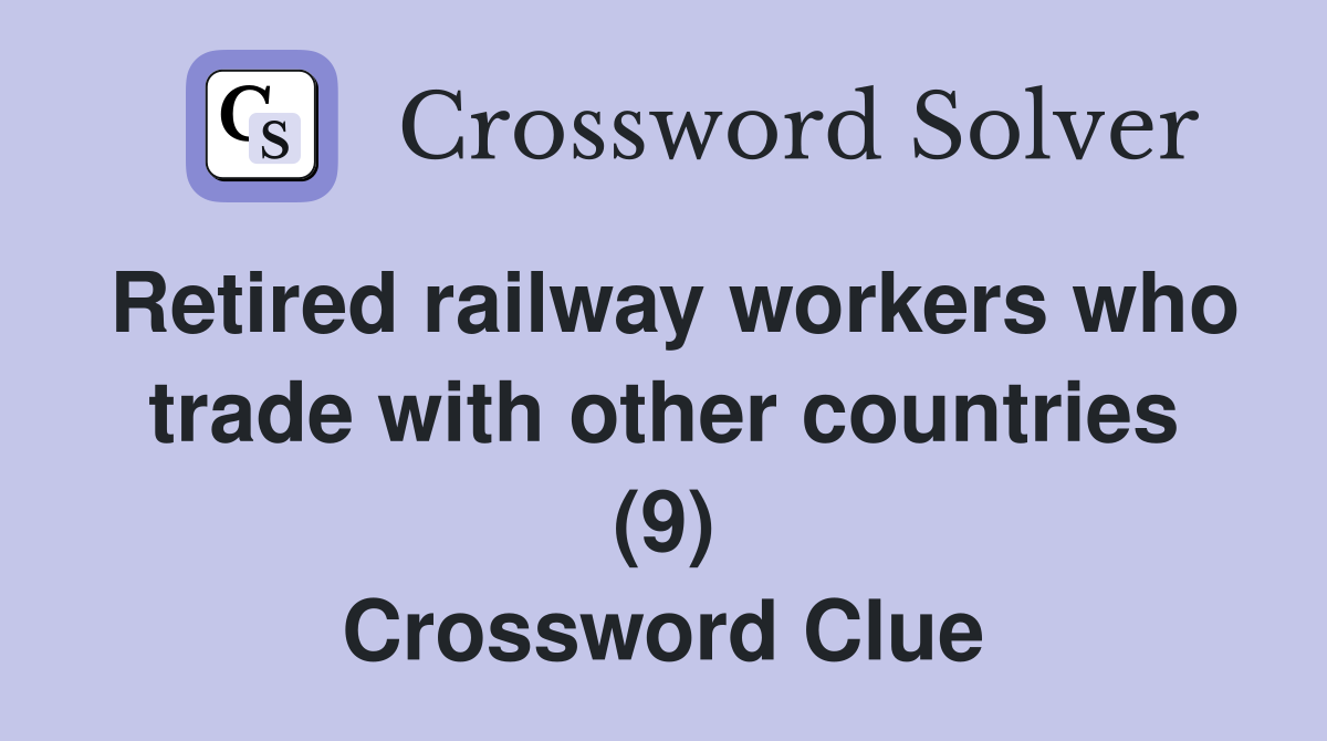 Retired railway workers who trade with other countries (9) Crossword Clue