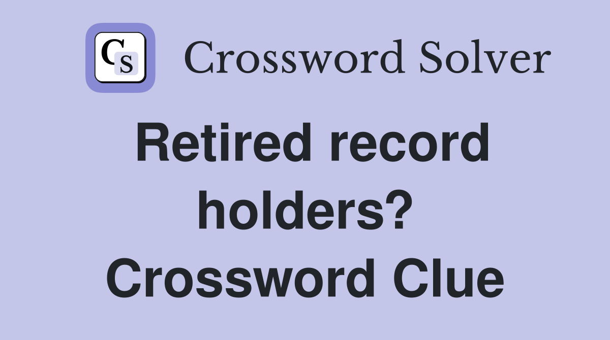 Retired record holders? Crossword Clue