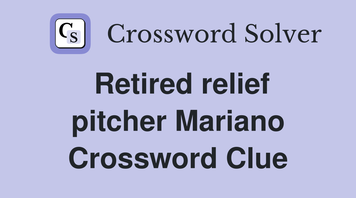 Retired relief pitcher Mariano Crossword Clue