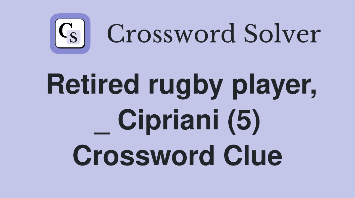 Retired rugby player, _ Cipriani (5) Crossword Clue