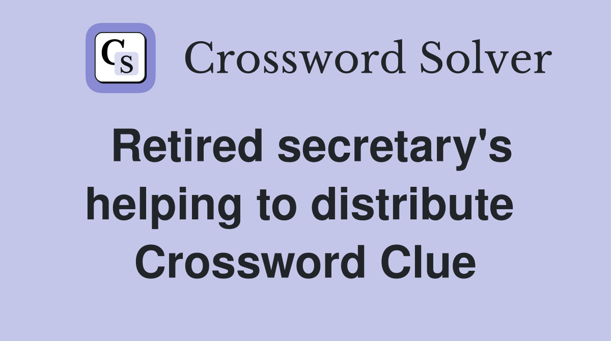 Retired secretary's helping to distribute  Crossword Clue