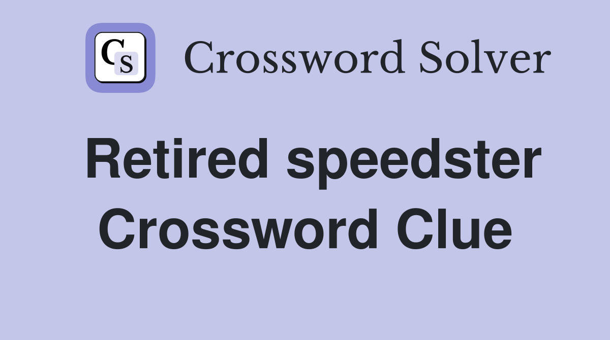 Retired speedster Crossword Clue