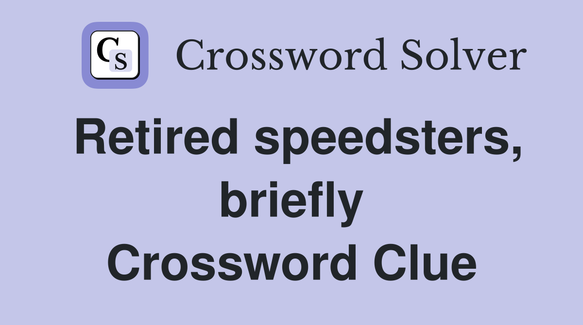 Retired speedsters, briefly Crossword Clue