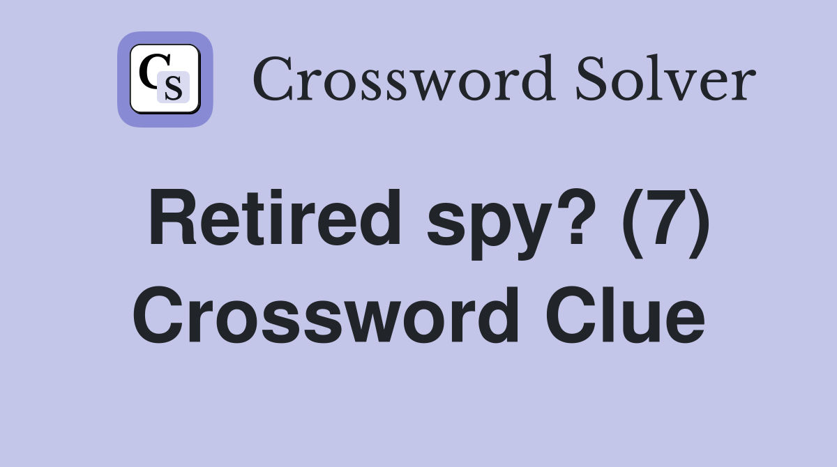 Retired spy? (7) Crossword Clue