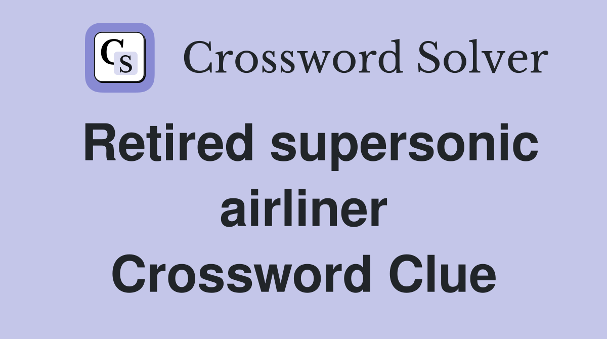 Retired supersonic airliner Crossword Clue