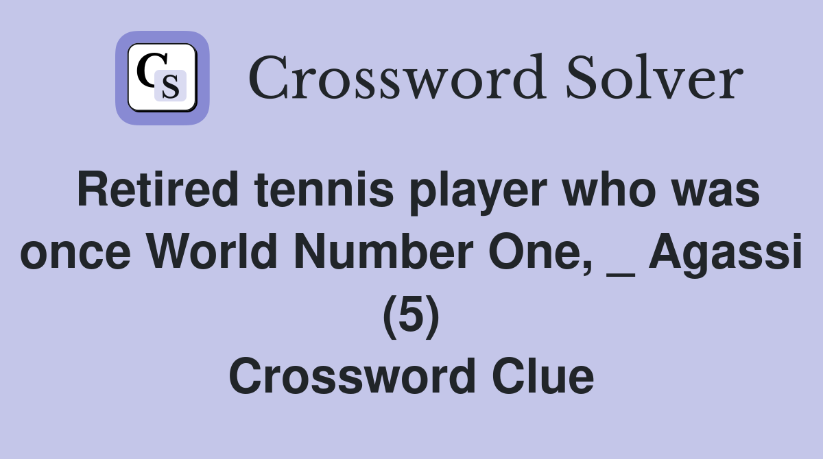 Retired tennis player who was once World Number One, _ Agassi (5) Crossword Clue