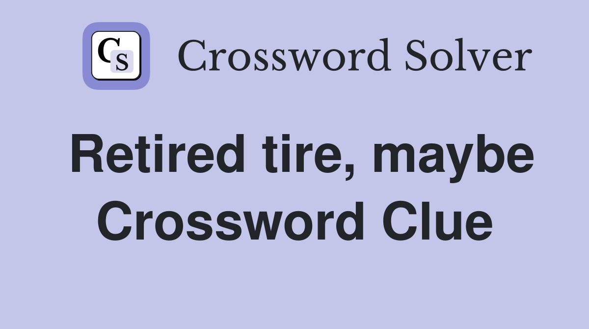 Retired tire, maybe Crossword Clue