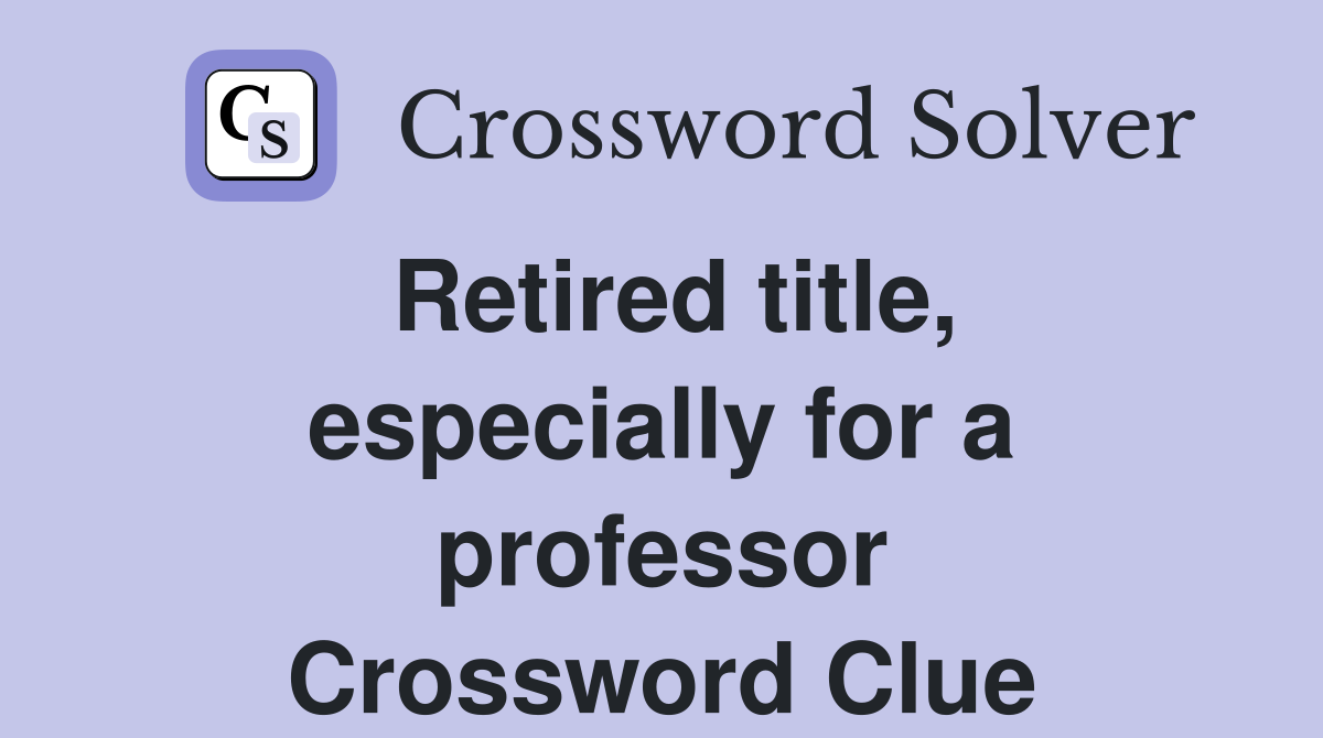 Retired title, especially for a professor Crossword Clue