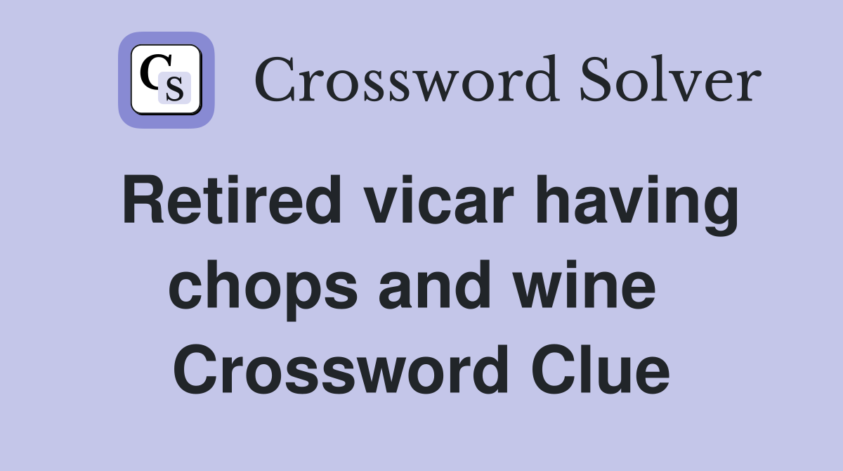 Retired vicar having chops and wine  Crossword Clue