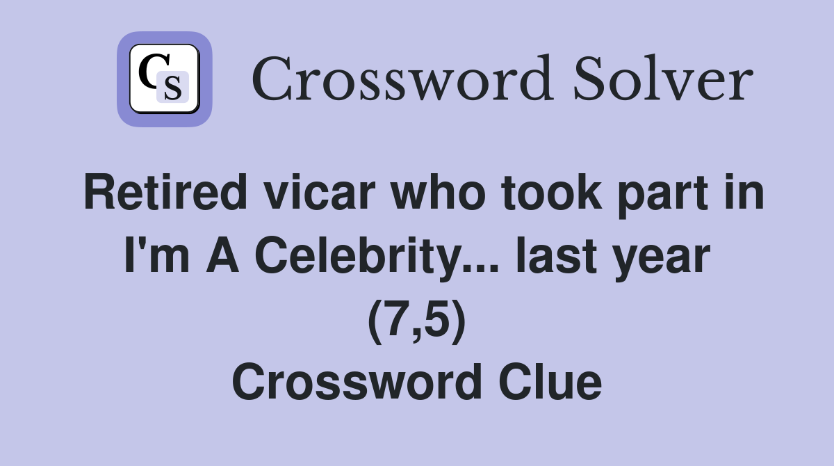 Retired vicar who took part in I'm A Celebrity... last year (7,5) Crossword Clue