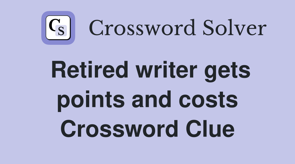 Retired writer gets points and costs Crossword Clue