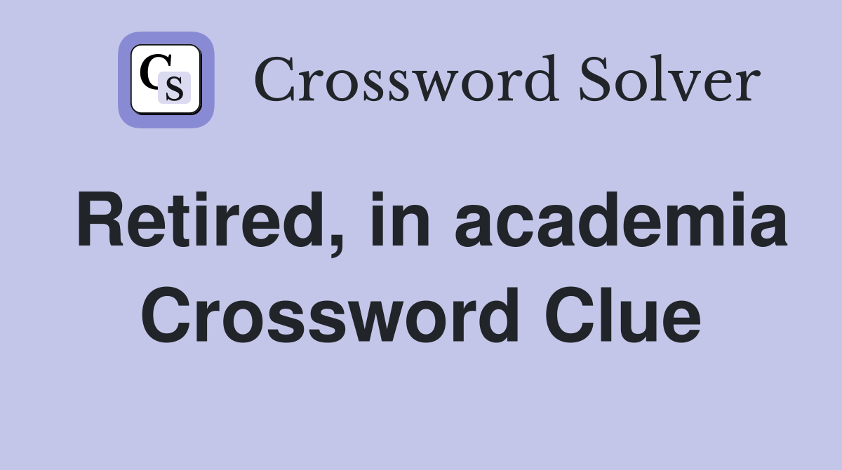 Retired, in academia Crossword Clue