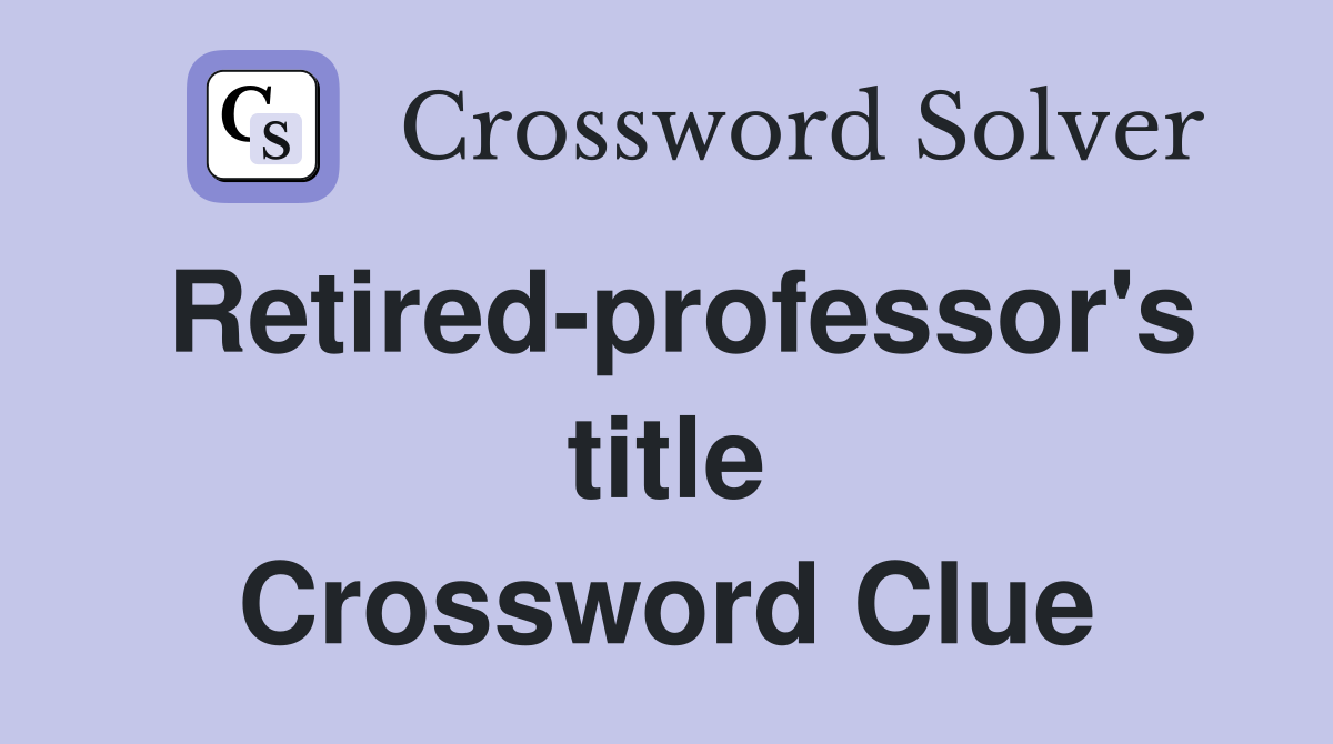 Retired-professor's title Crossword Clue