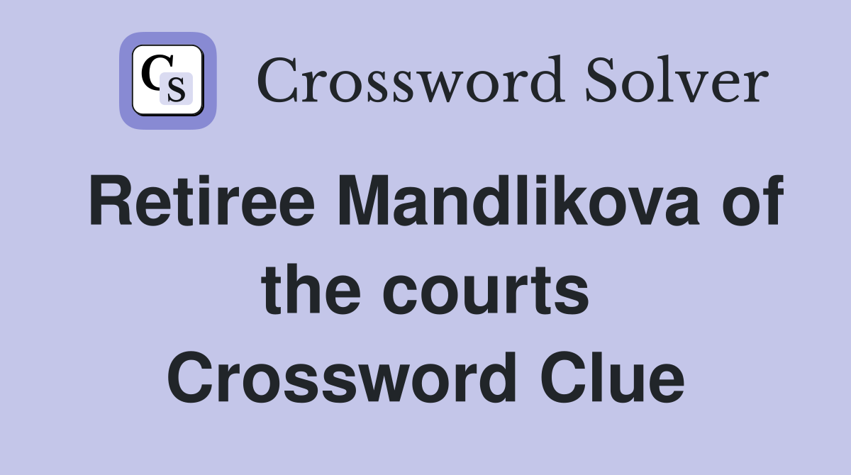Retiree Mandlikova of the courts Crossword Clue