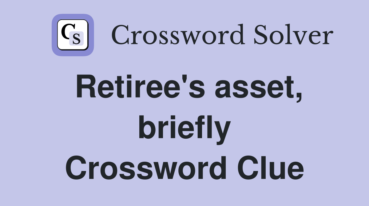 Retiree's asset, briefly Crossword Clue