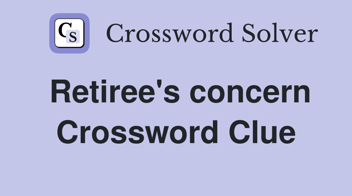 Retiree's concern Crossword Clue