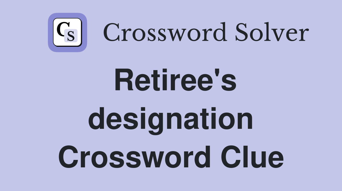 Retiree's designation Crossword Clue