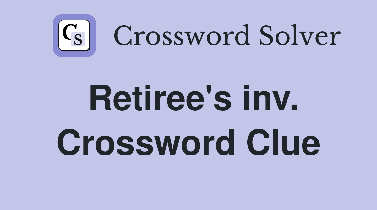 Retiree's inv. Crossword Clue