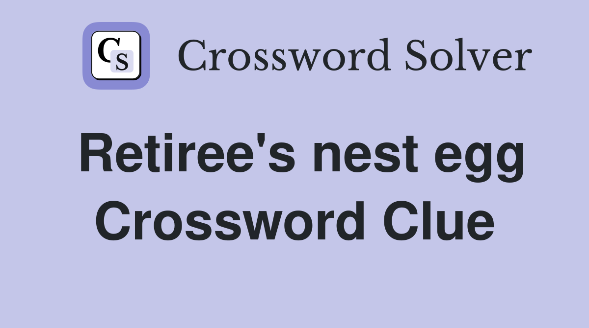 Retiree's nest egg Crossword Clue