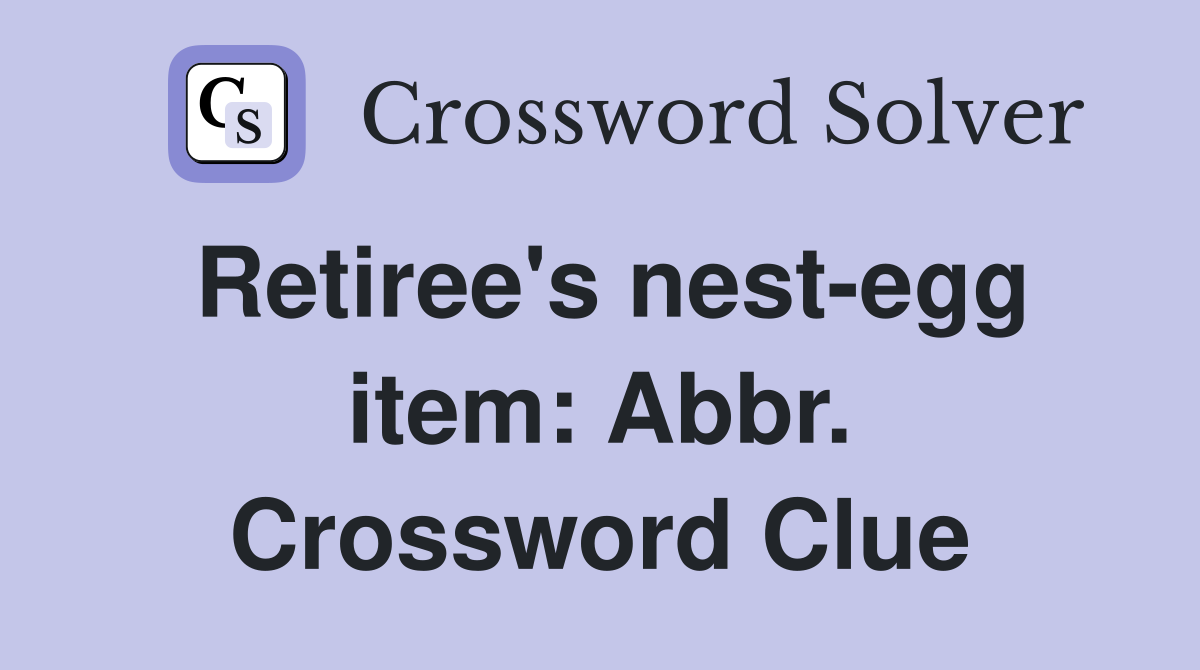 Retiree's nest-egg item: Abbr. Crossword Clue