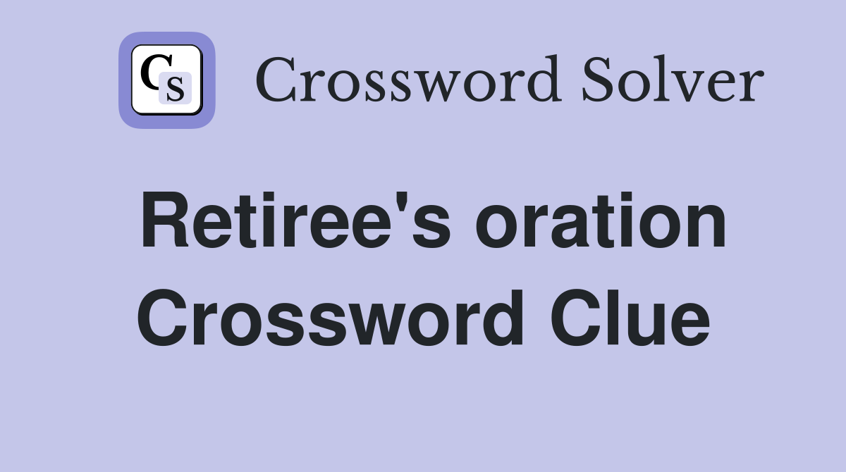 Retiree's oration Crossword Clue