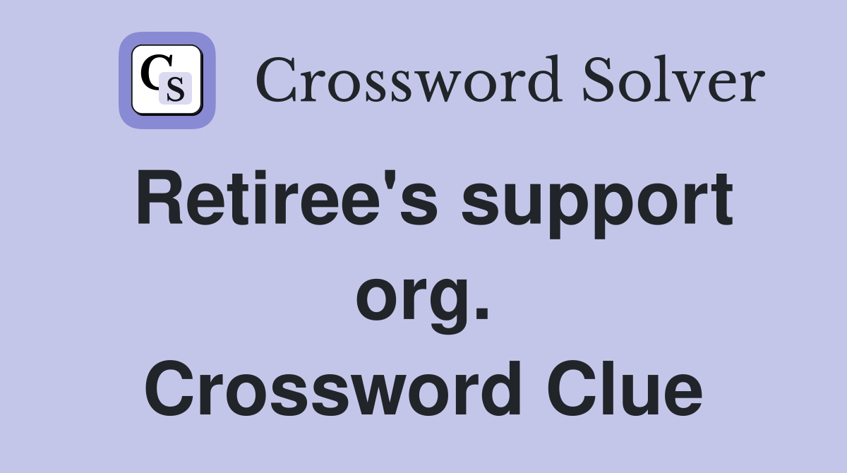 Retiree's support org. Crossword Clue