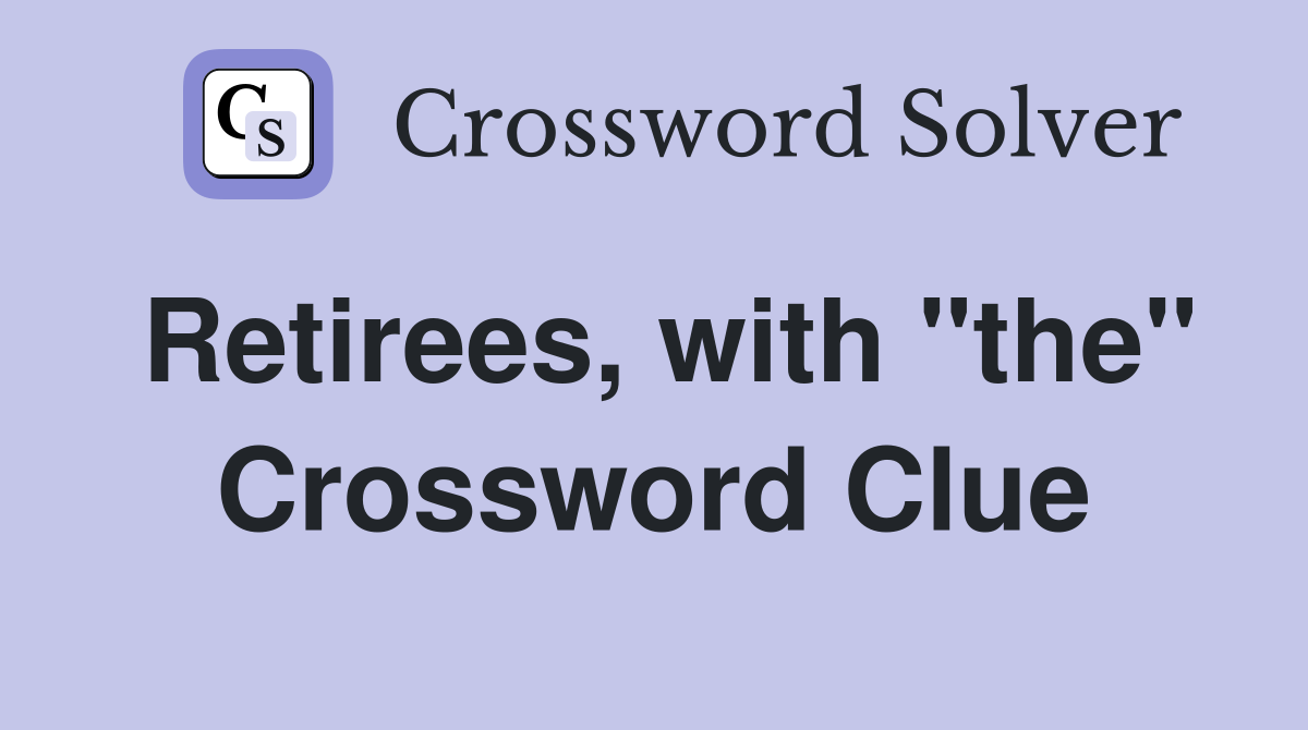 Retirees, with "the" Crossword Clue