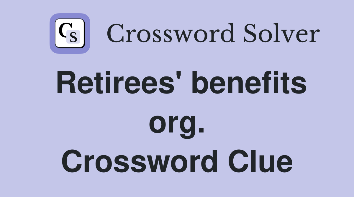 Retirees' benefits org. Crossword Clue