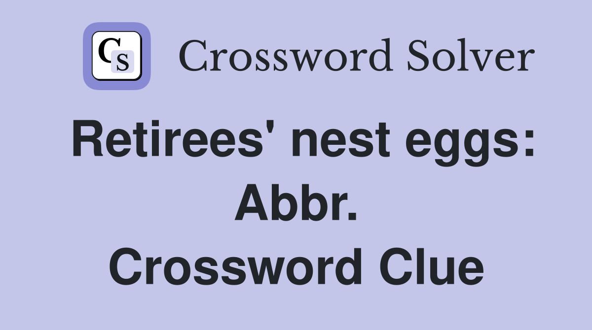 Retirees' nest eggs: Abbr. Crossword Clue