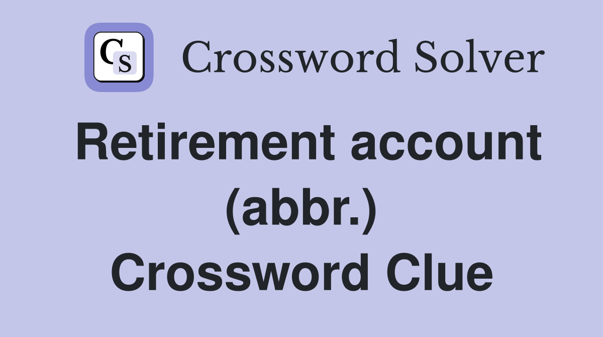 Retirement account (abbr.) Crossword Clue