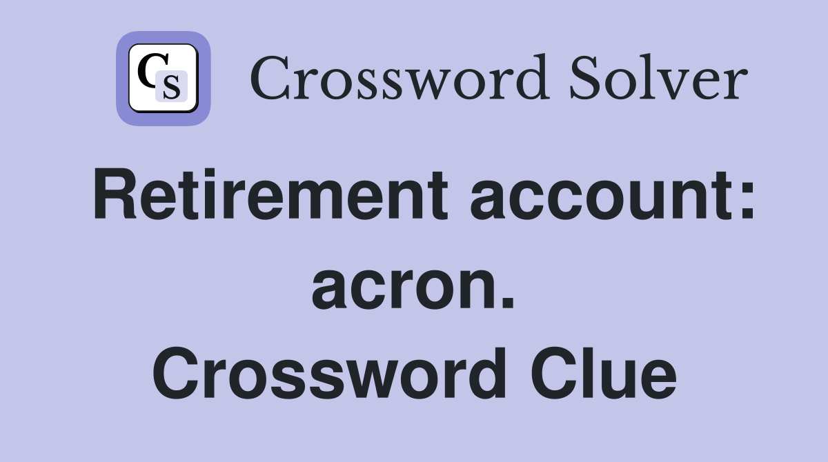 Retirement account: acron. Crossword Clue