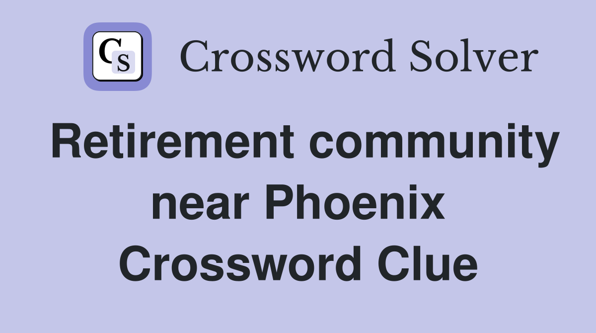 Retirement community near Phoenix Crossword Clue