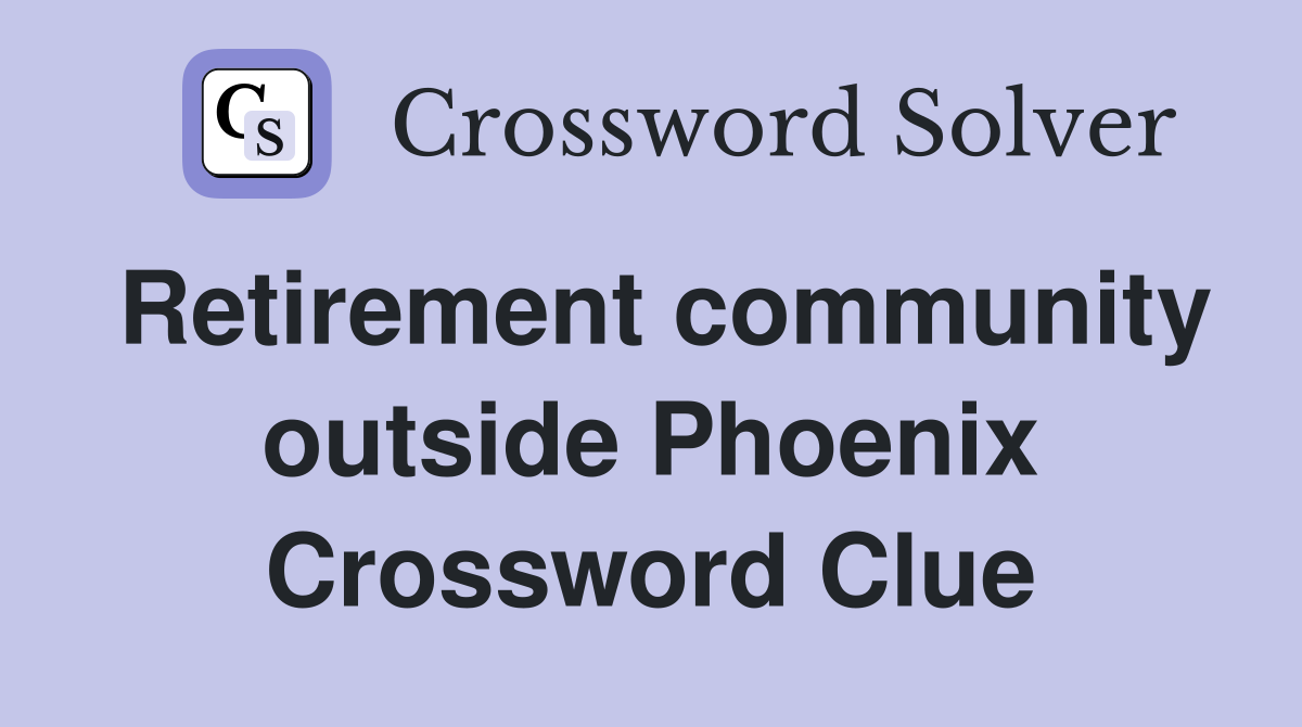 Retirement community outside Phoenix Crossword Clue