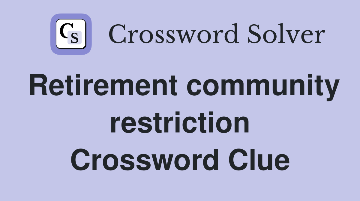 Retirement community restriction Crossword Clue