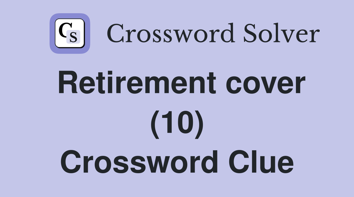 Retirement cover (10) Crossword Clue