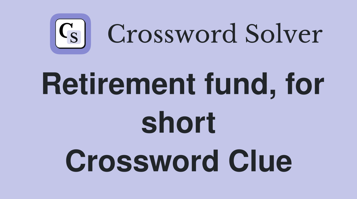 Retirement fund, for short Crossword Clue