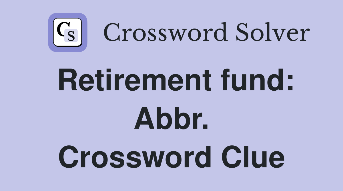 Retirement fund: Abbr. Crossword Clue