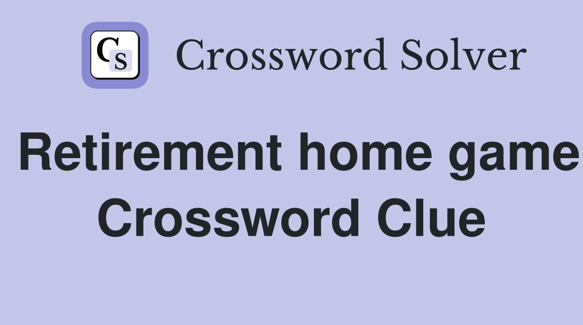 Retirement home game Crossword Clue
