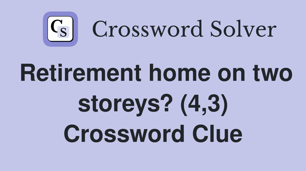 Retirement home on two storeys? (4,3) Crossword Clue