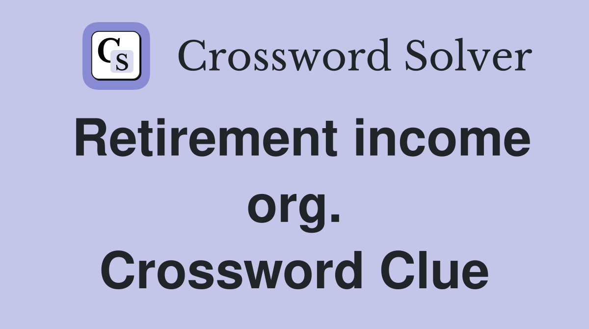 Retirement income org. Crossword Clue