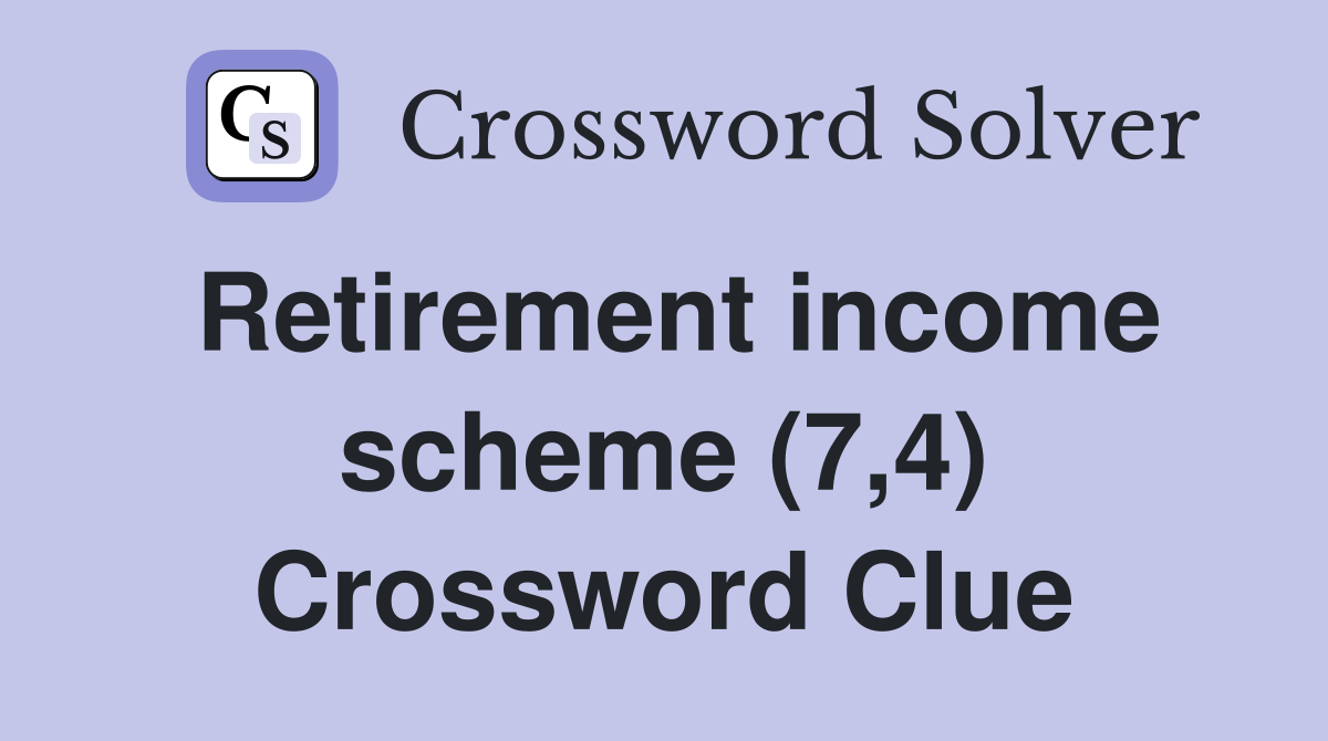Retirement income scheme (7,4) Crossword Clue
