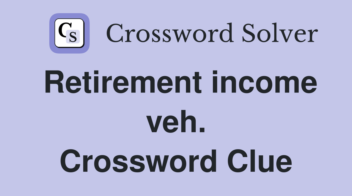 Retirement income veh. Crossword Clue