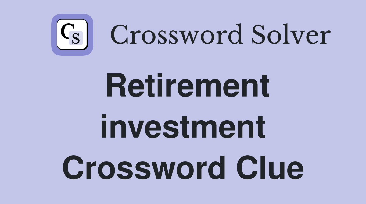Retirement investment Crossword Clue