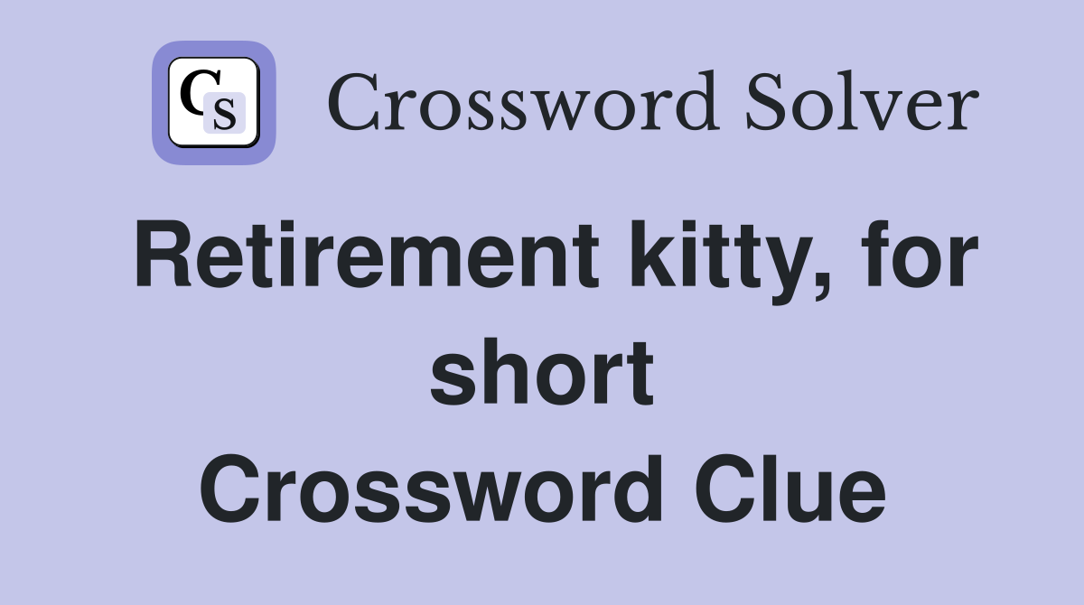 Retirement kitty, for short Crossword Clue