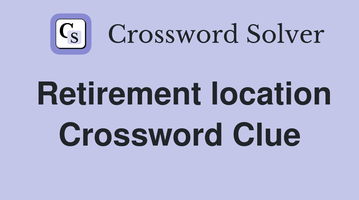 Retirement location Crossword Clue
