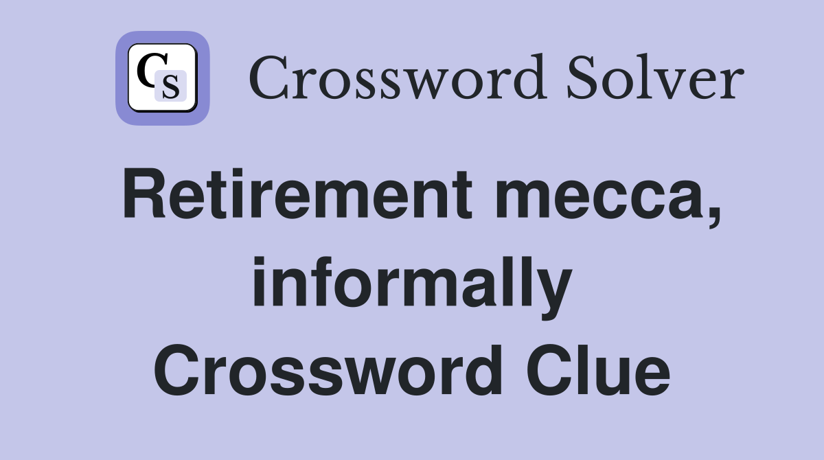 Retirement mecca, informally Crossword Clue
