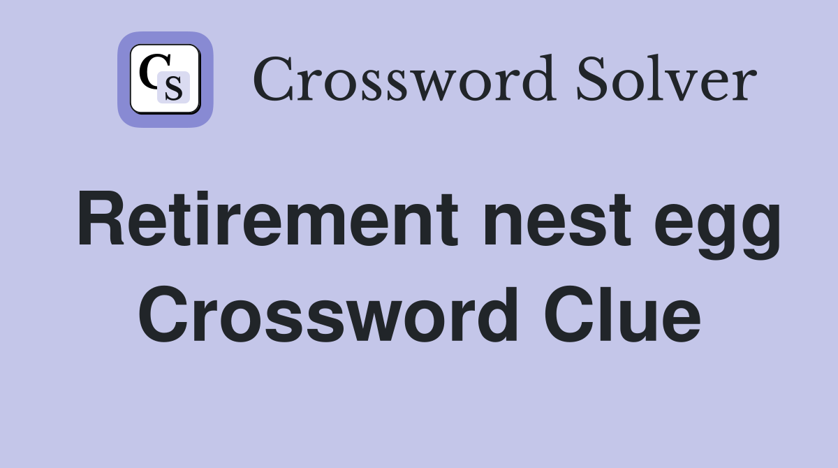 Retirement nest egg Crossword Clue