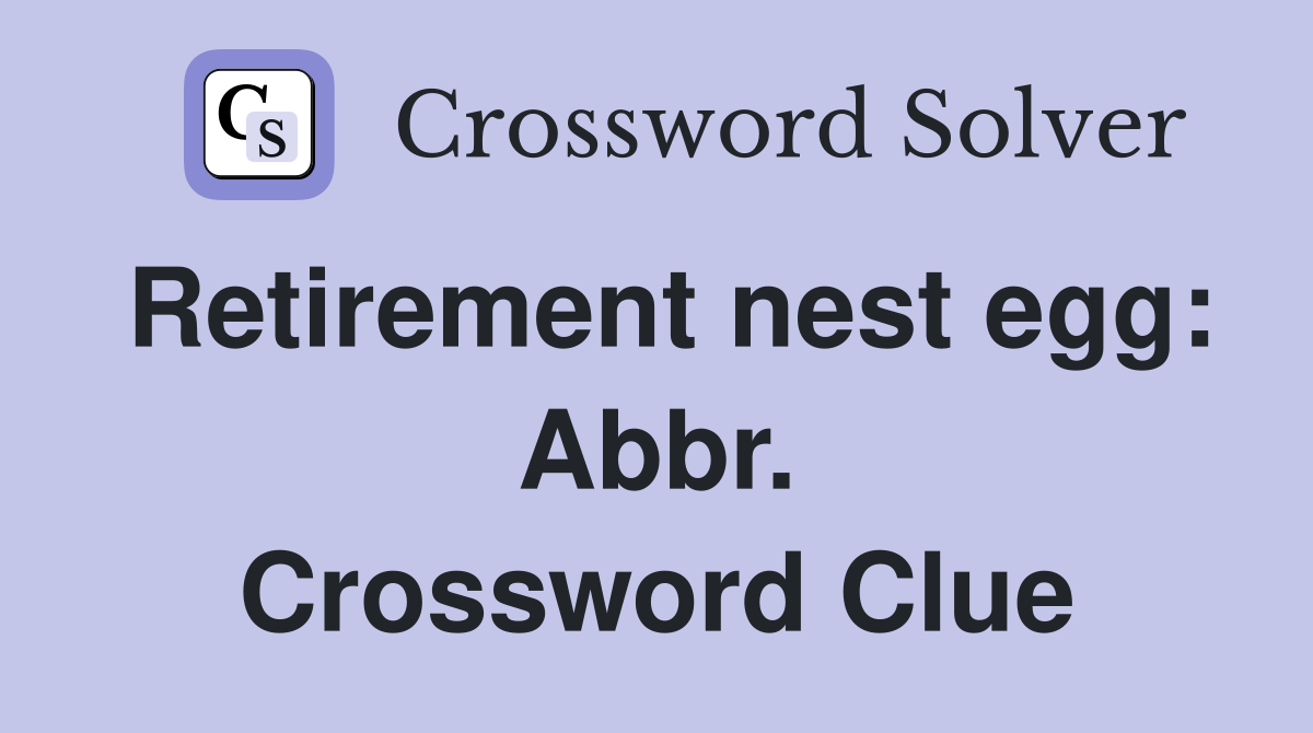Retirement nest egg: Abbr. Crossword Clue